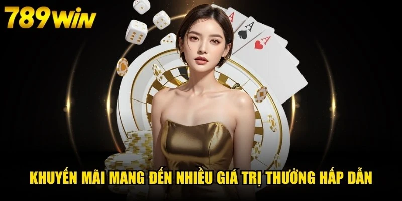 Các khuyến mãi đặc biệt tại 789WIN mang đến nhiều giá trị thưởng hấp dẫn
