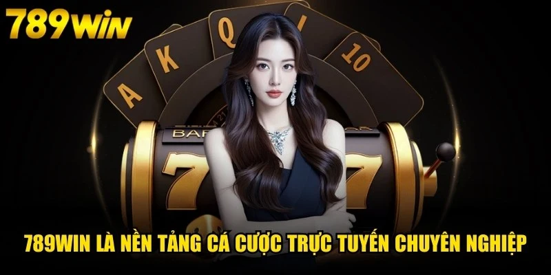 789WIN là nền tảng cá cược trực tuyến hoạt động chuyên nghiệp