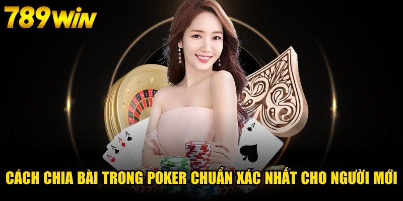 Cách Chia Bài Trong Poker