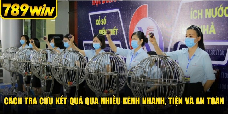 Cách tra cứu kết quả qua nhiều kênh nhanh, tiện và an toàn