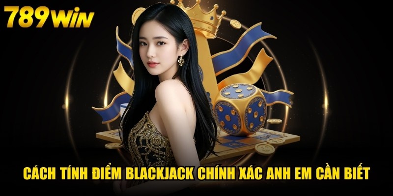 Cách Tính Điểm Blackjack