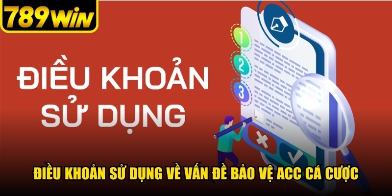 Điều khoản sử dụng về vấn đề bảo vệ acc cá cược