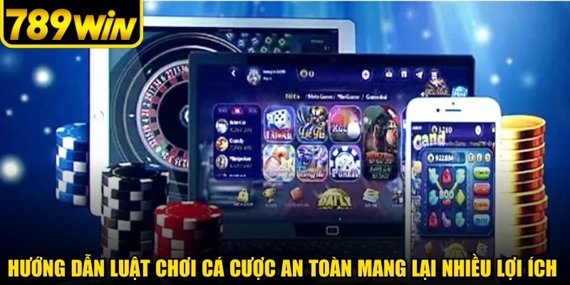 Hướng dẫn luật chơi cá cược an toàn mang lại nhiều lợi ích cho người chơi