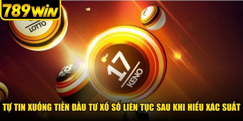 Tự tin xuống tiền đầu tư xổ số liên tục sau khi hiểu xác suất