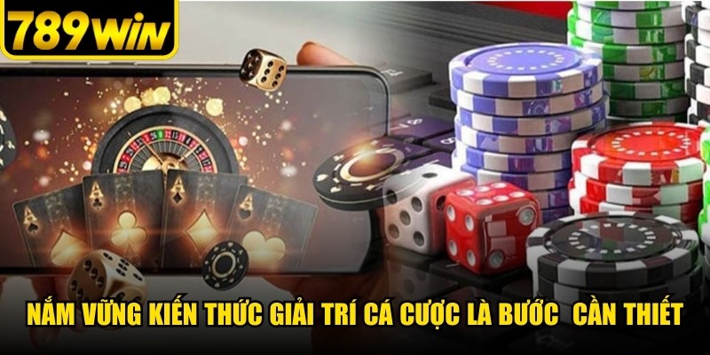 Nắm vững kiến thức giải trí cá cược trực tuyến là bước chuẩn bị cần thiết