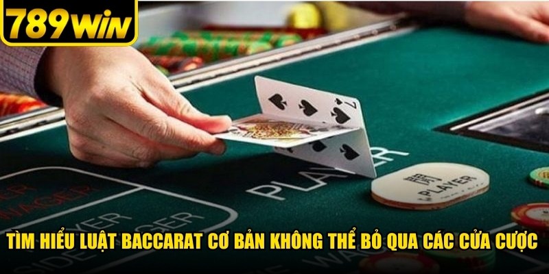 Tìm hiểu luật Baccarat cơ bản không thể bỏ qua các cửa cược phổ biến