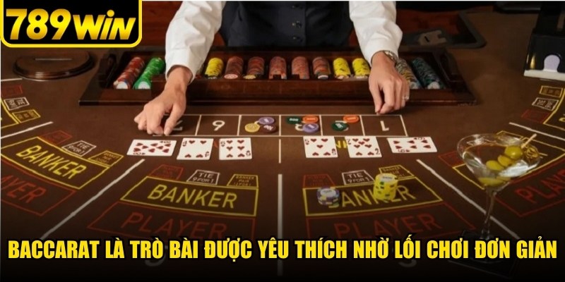 Baccarat là trò bài được yêu thích nhờ lối chơi đơn giản, dễ tiếp cận