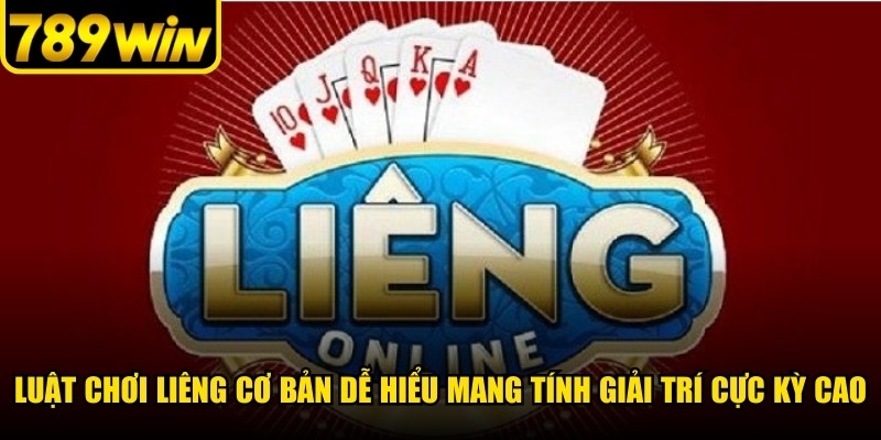 Luật chơi Liêng cơ bản dễ hiểu mang tính giải trí cực kỳ cao