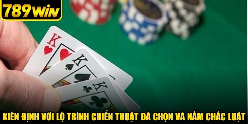 Kiên định với lộ trình chiến thuật đã chọn và nắm chắc luật