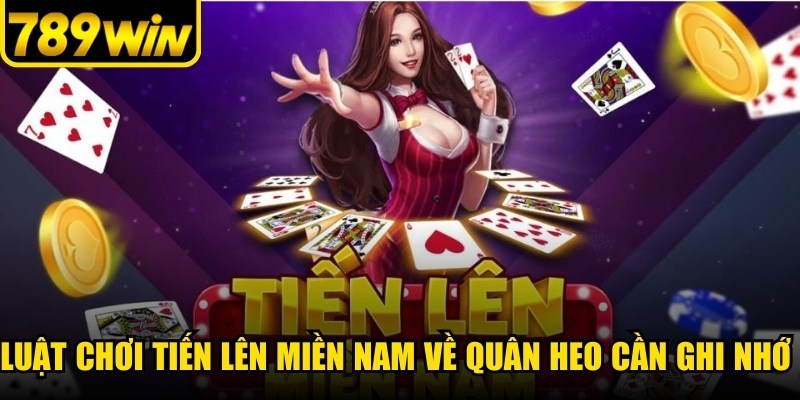Luật chơi Tiến lên miền Nam về quân Heo cần ghi nhớ quy định chung