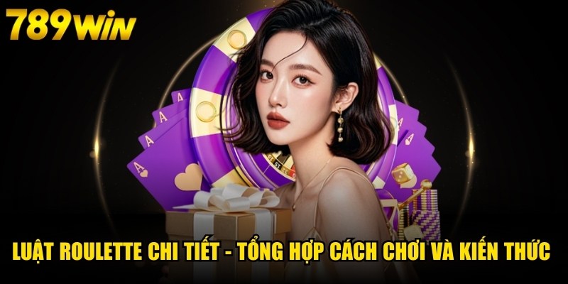 Luật Roulette chi tiết