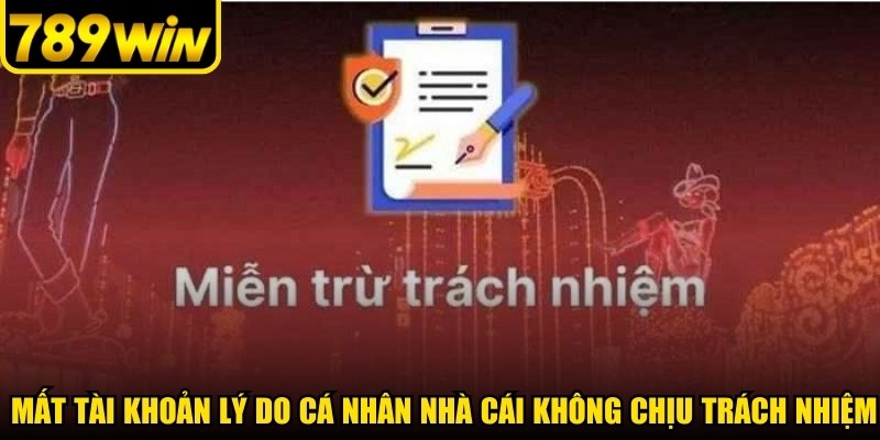 Người dùng mất tài khoản do lý do cá nhân thì nhà cái không chịu trách nhiệm