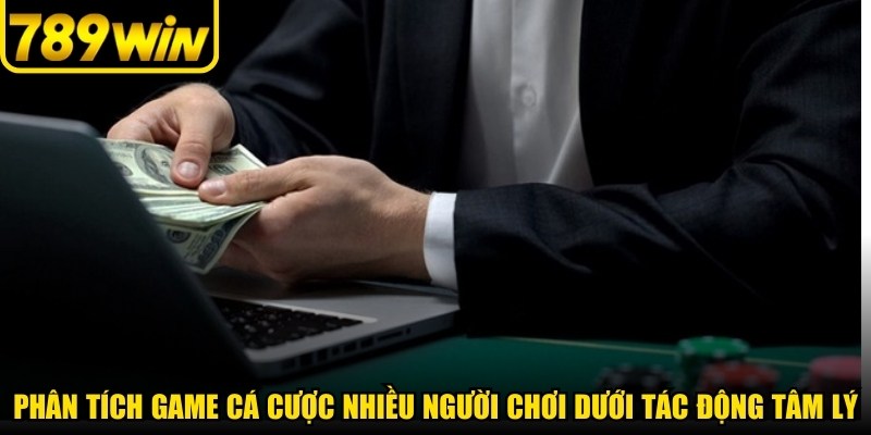 Phân tích game cá cược nhiều người chơi dưới tác động tâm lý