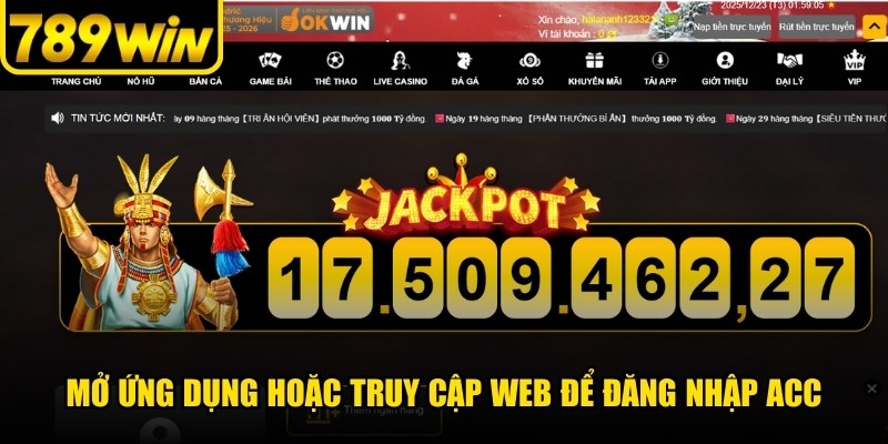 Hãy mở ứng dụng hoặc truy cập web chính thức để đăng nhập acc