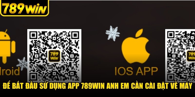 Để bắt đầu sử dụng app 789WIN anh em cần cài đặt về máy