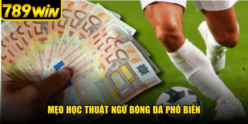 Mẹo học thuật ngữ bóng đá phổ biến