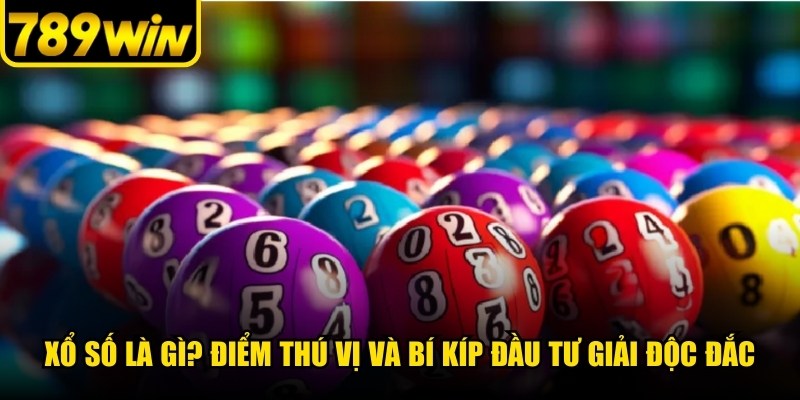 Xổ số là gì luôn là câu hỏi được quan tâm trong giới giải trí hiện nay