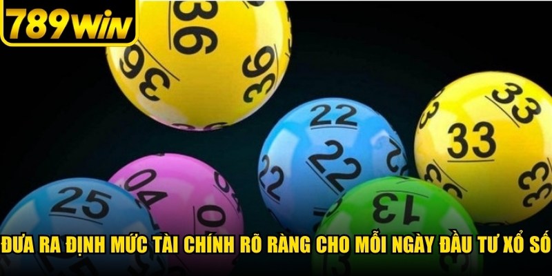 Đưa ra định mức tài chính rõ ràng cho mỗi ngày đầu tư xổ số