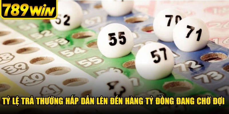 Tỷ lệ trả thưởng hấp dẫn lên đến hàng tỷ đồng đang chờ đợi bạn